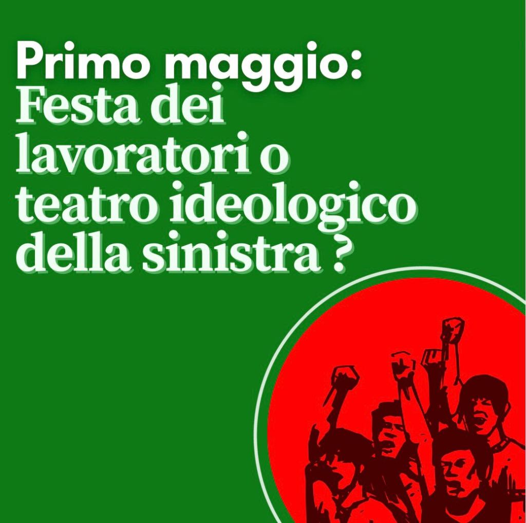 Primo maggio: Festa dei lavoratori o teatro ideologico della&nbsp;sinistra?